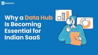 Why a Data Hub Is Becoming Essential for Indian SaaS