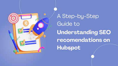 A Step-by-Step Guide to Understanding SEO Recommendations on Hubspot
