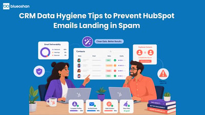 CRM Data Hygiene Tips to Prevent HubSpot Emails Landing in Spam