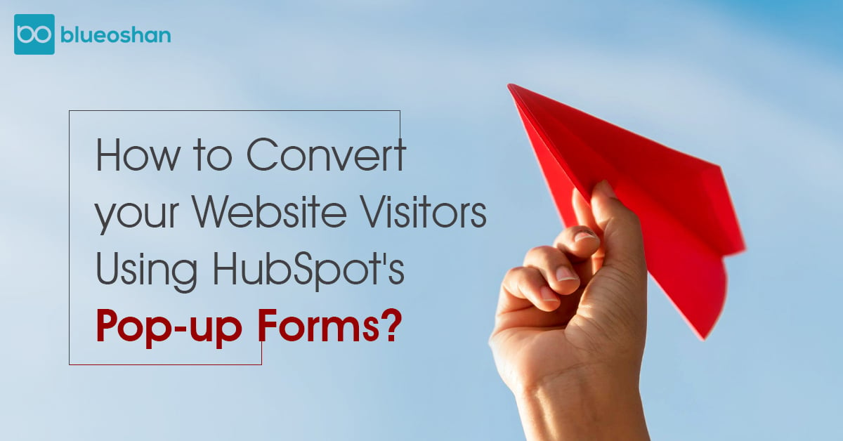 Hot To Convert your Website Visitors Using HubSpot's Pop-up Forms?