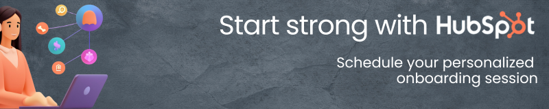 Start strong with HubSpot. Schedule your personalized onboarding session.