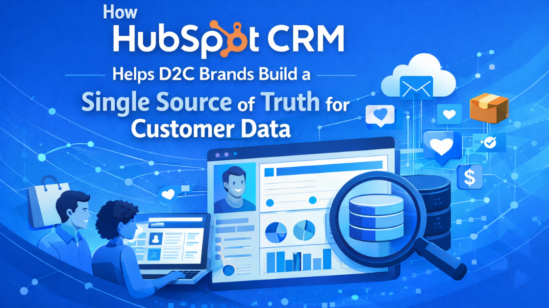How HubSpot CRM Transforms Customer Data Management for D2C Brands