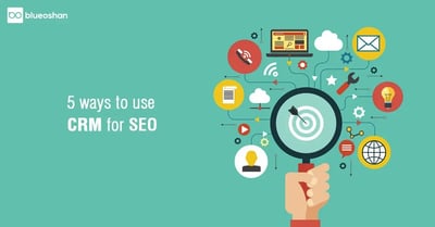5 Ways to use CRM for SEO