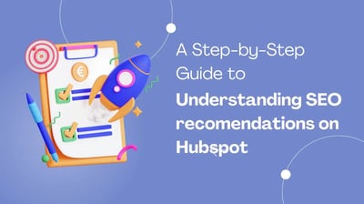 A Step-by-Step Guide to Understanding SEO Recommendations on Hubspot