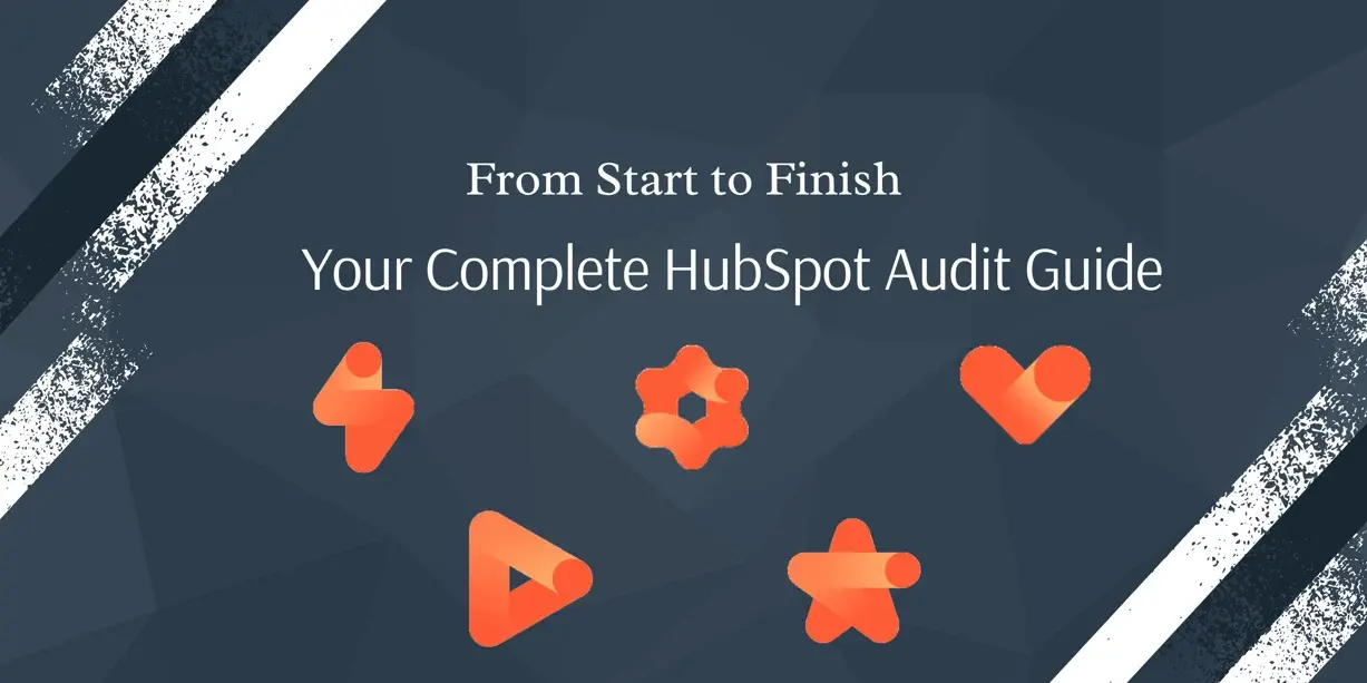 From Start to Finish -Your Complete HubSpot Audit Guide