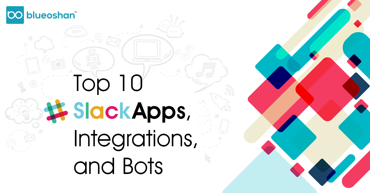 Top 10 Slack Apps,Integrations,and Bots