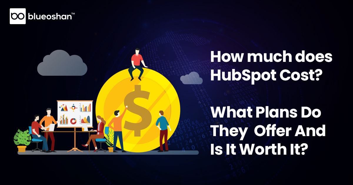How much does HubSpot Cost? What Plans Do They Offer And Is It Worth It?