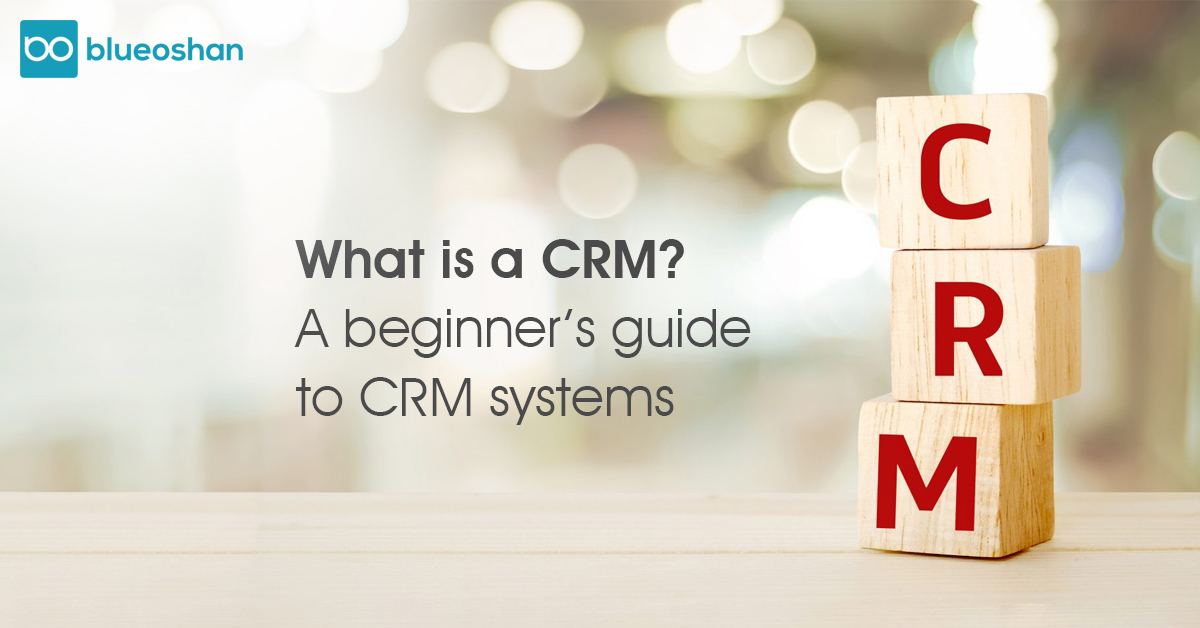 What is a CRM? A beginner's guide to CRM systems