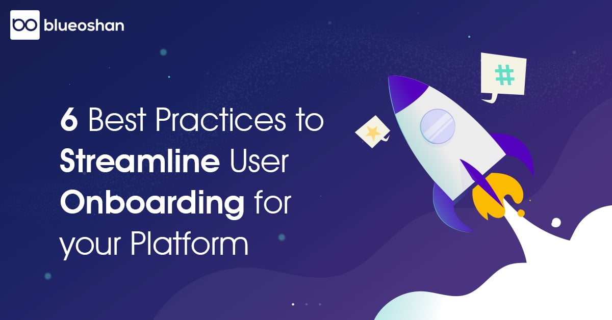6 Best Practices to Streamline User On-boarding for your Platform