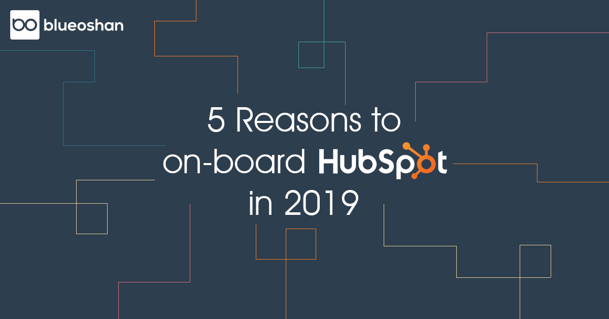 5 Reasons to on-board HubSpot in 2019