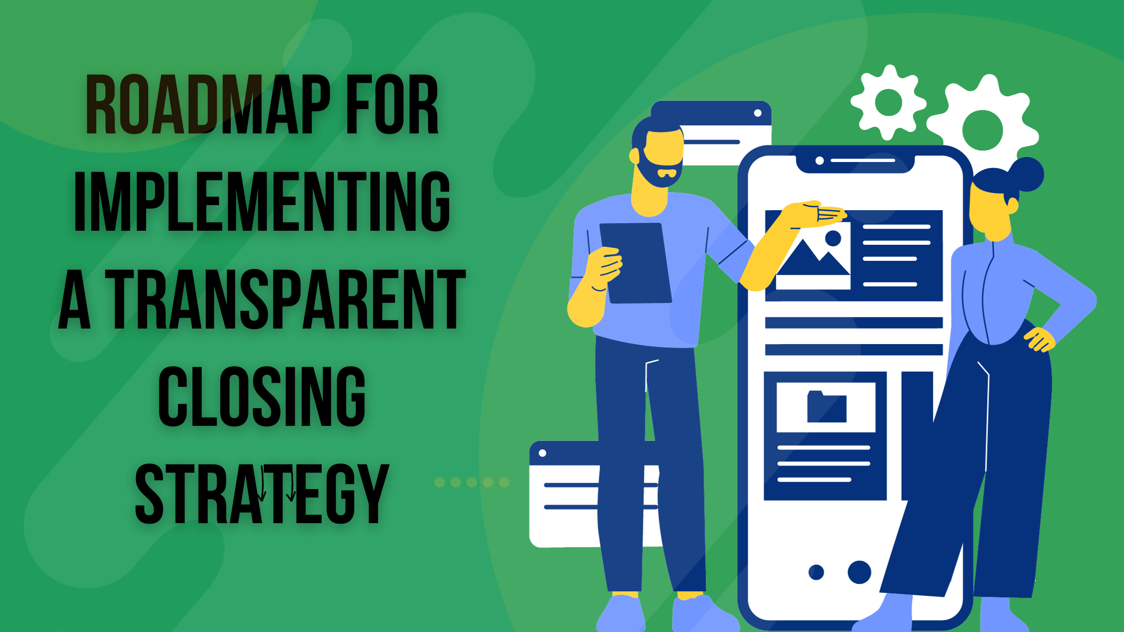 Roadmap for Implementing a Transparent Closing Strategy