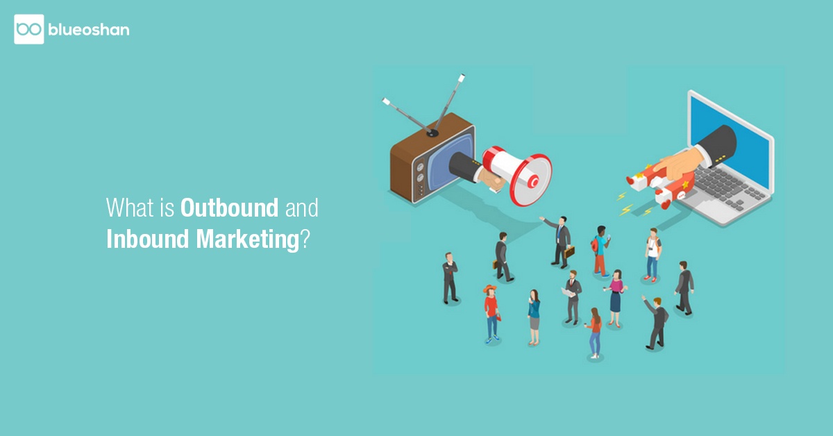 What is Outbound and Inbound Marketing